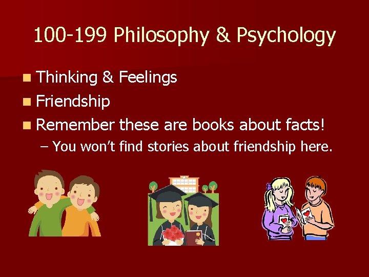 100 -199 Philosophy & Psychology n Thinking & Feelings n Friendship n Remember these