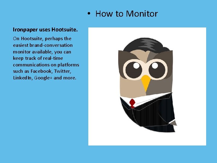  • How to Monitor Ironpaper uses Hootsuite. On Hootsuite, perhaps the easiest brand-conversation