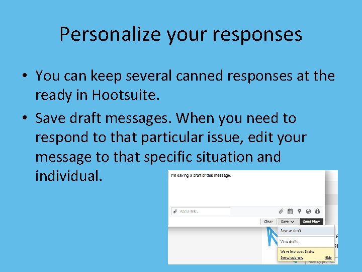 Personalize your responses • You can keep several canned responses at the ready in