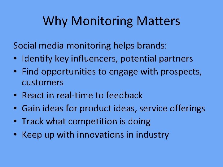 Why Monitoring Matters Social media monitoring helps brands: • Identify key influencers, potential partners