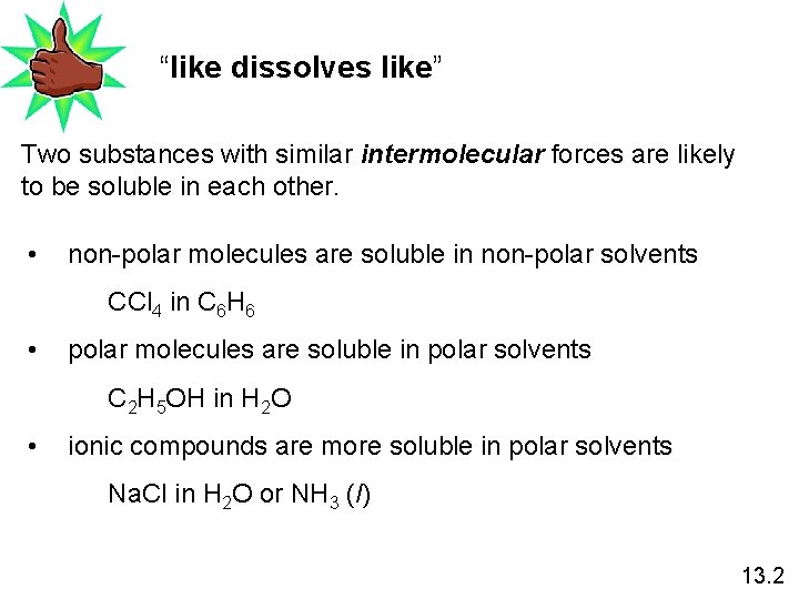 “like dissolves like” Two substances with similar intermolecular forces are likely to be soluble