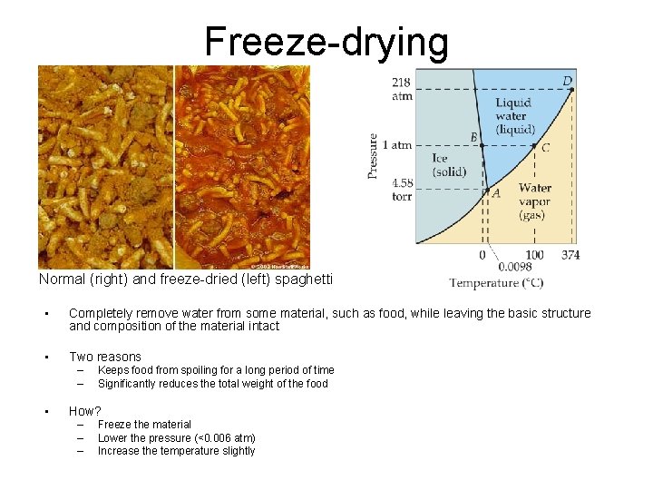 Freeze-drying Normal (right) and freeze-dried (left) spaghetti • Completely remove water from some material,