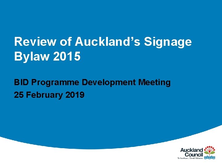 Review of Auckland’s Signage Bylaw 2015 BID Programme Development Meeting 25 February 2019 