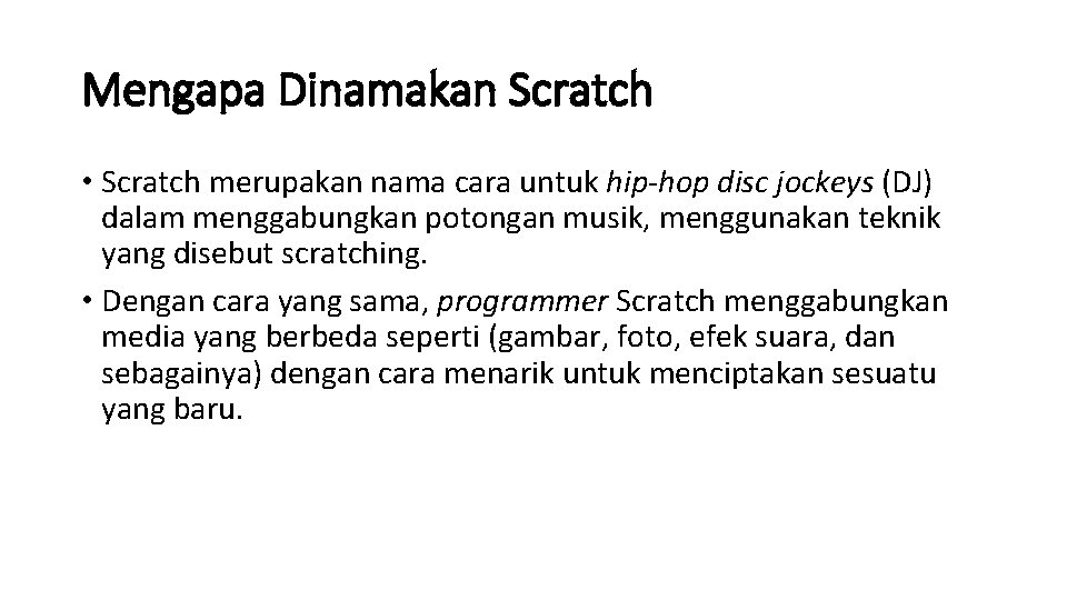 Mengapa Dinamakan Scratch • Scratch merupakan nama cara untuk hip-hop disc jockeys (DJ) dalam