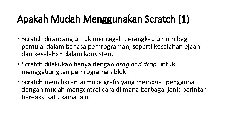 Apakah Mudah Menggunakan Scratch (1) • Scratch dirancang untuk mencegah perangkap umum bagi pemula