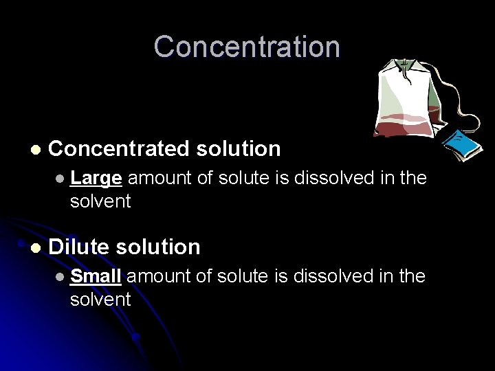 Concentration l Concentrated solution l l Large amount of solute is dissolved in the Concentration l Concentrated solution l l Large amount of solute is dissolved in the