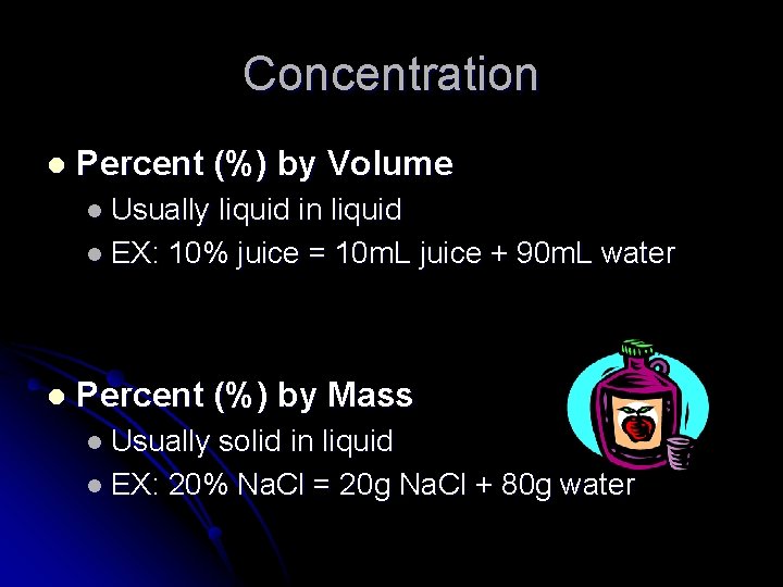Concentration l Percent (%) by Volume l Usually liquid in liquid l EX: 10% Concentration l Percent (%) by Volume l Usually liquid in liquid l EX: 10%