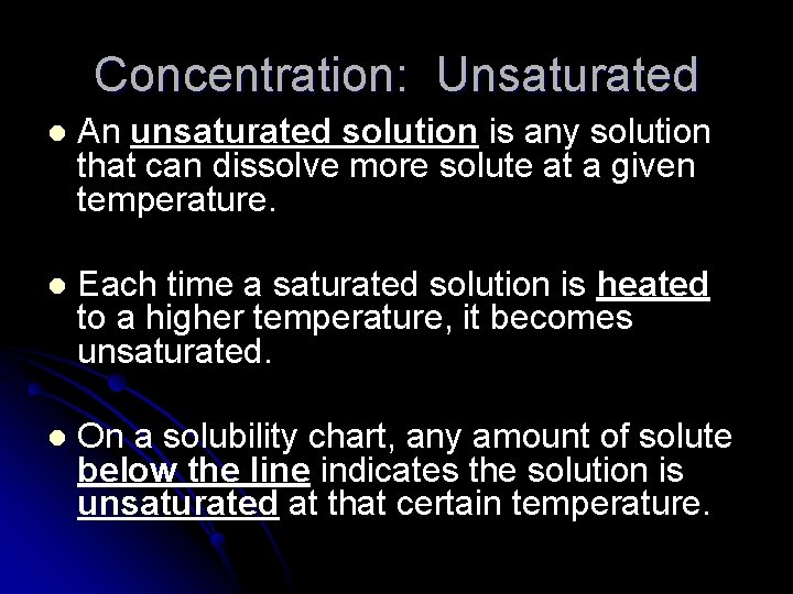 Concentration: Unsaturated l An unsaturated solution is any solution that can dissolve more solute Concentration: Unsaturated l An unsaturated solution is any solution that can dissolve more solute