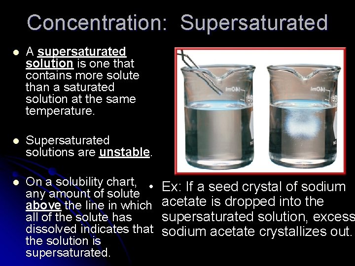 Concentration: Supersaturated l A supersaturated solution is one that contains more solute than a Concentration: Supersaturated l A supersaturated solution is one that contains more solute than a