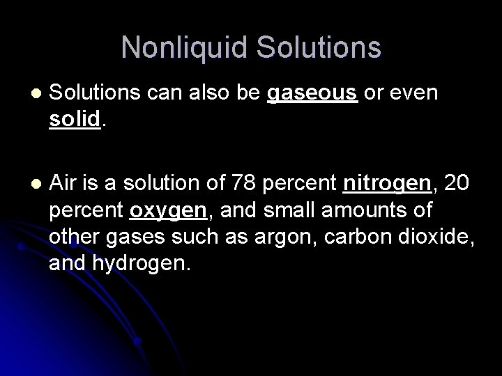 Nonliquid Solutions l Solutions can also be gaseous or even solid. l Air is Nonliquid Solutions l Solutions can also be gaseous or even solid. l Air is