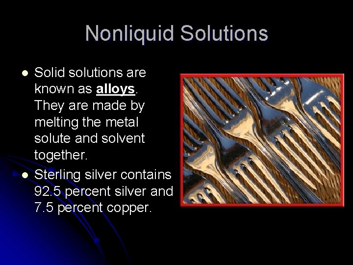 Nonliquid Solutions l l Solid solutions are known as alloys. They are made by Nonliquid Solutions l l Solid solutions are known as alloys. They are made by