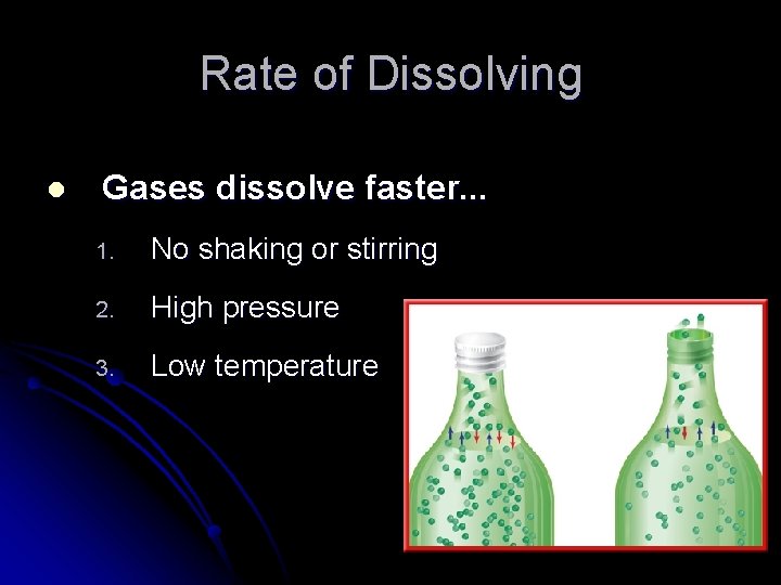 Rate of Dissolving l Gases dissolve faster. . . 1. No shaking or stirring Rate of Dissolving l Gases dissolve faster. . . 1. No shaking or stirring