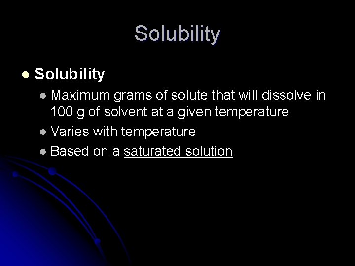 Solubility l Solubility Maximum grams of solute that will dissolve in 100 g of Solubility l Solubility Maximum grams of solute that will dissolve in 100 g of