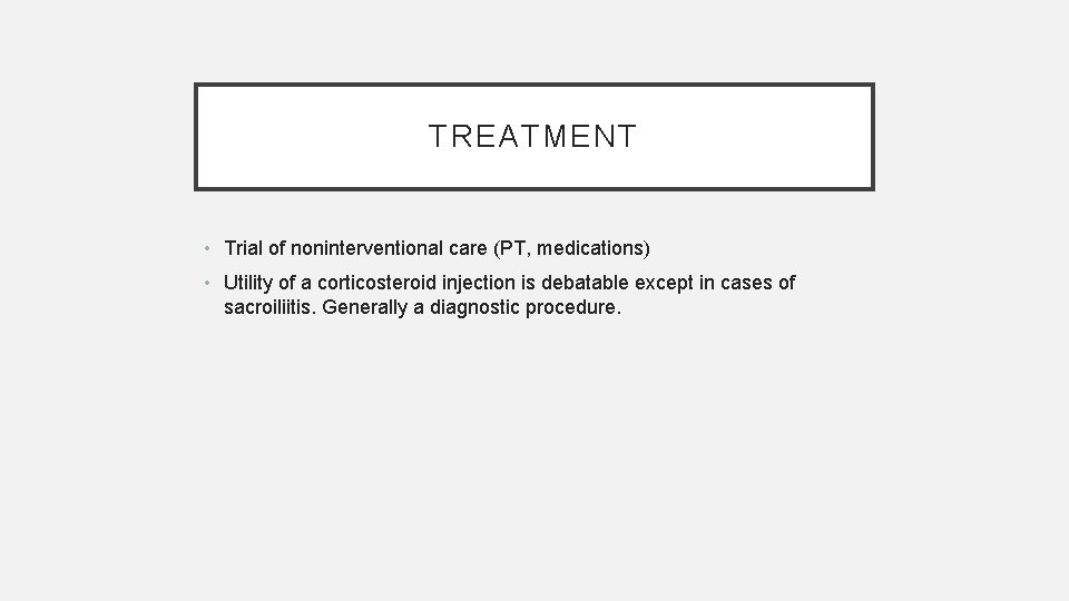 TREATMENT • Trial of noninterventional care (PT, medications) • Utility of a corticosteroid injection