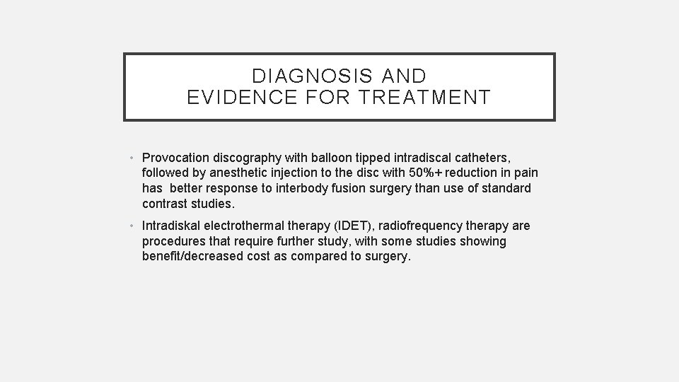 DIAGNOSIS AND EVIDENCE FOR TREATMENT • Provocation discography with balloon tipped intradiscal catheters, followed