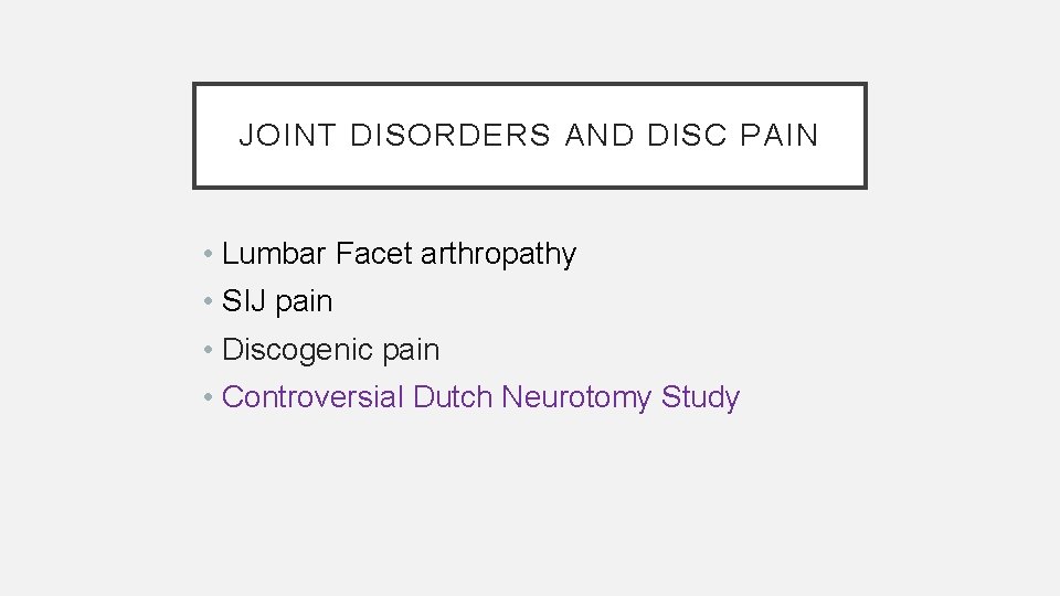 JOINT DISORDERS AND DISC PAIN • Lumbar Facet arthropathy • SIJ pain • Discogenic