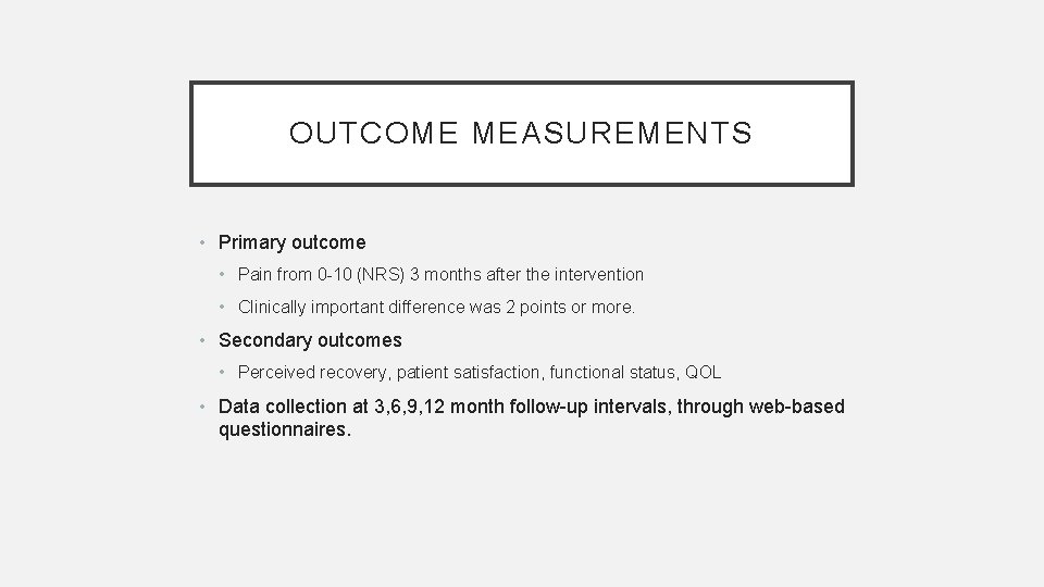 OUTCOME MEASUREMENTS • Primary outcome • Pain from 0 -10 (NRS) 3 months after