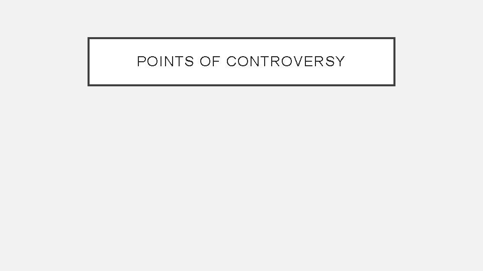 POINTS OF CONTROVERSY 