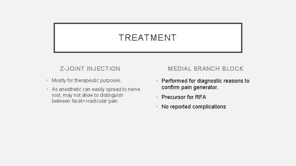 TREATMENT Z-JOINT INJECTION • Mostly for therapeutic purposes • As anesthetic can easily spread