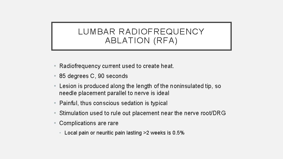 LUMBAR RADIOFREQUENCY ABLATION (RFA) • Radiofrequency current used to create heat. • 85 degrees