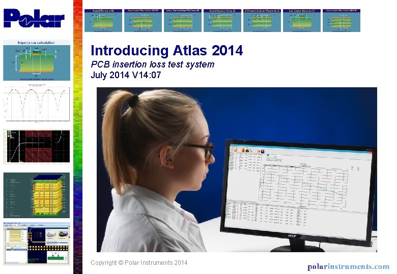 Introducing Atlas 2014 PCB insertion loss test system July 2014 V 14: 07 Copyright