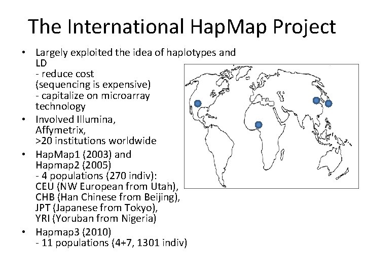 The International Hap. Map Project • Largely exploited the idea of haplotypes and LD