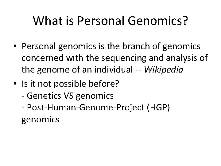 What is Personal Genomics? • Personal genomics is the branch of genomics concerned with