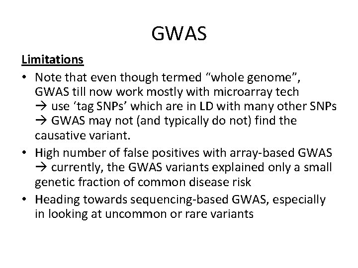 GWAS Limitations • Note that even though termed “whole genome”, GWAS till now work