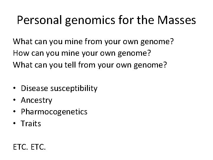 Personal genomics for the Masses What can you mine from your own genome? How