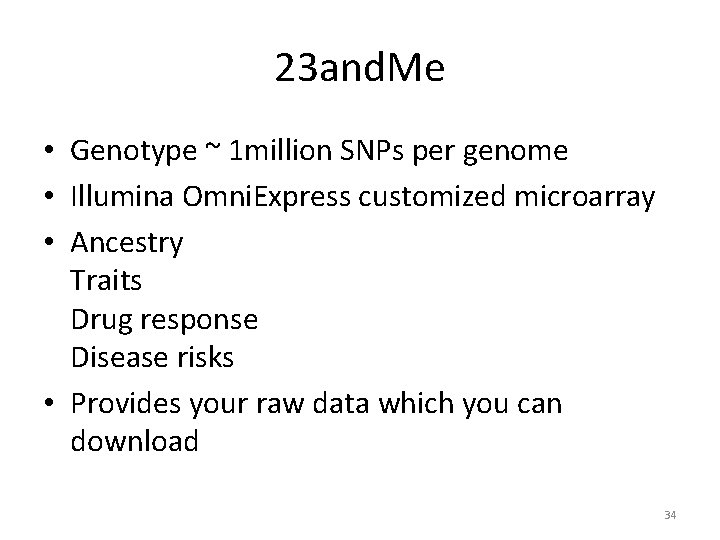 23 and. Me • Genotype ~ 1 million SNPs per genome • Illumina Omni.