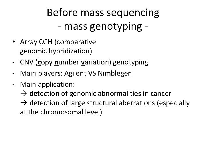 Before mass sequencing - mass genotyping • Array CGH (comparative genomic hybridization) - CNV