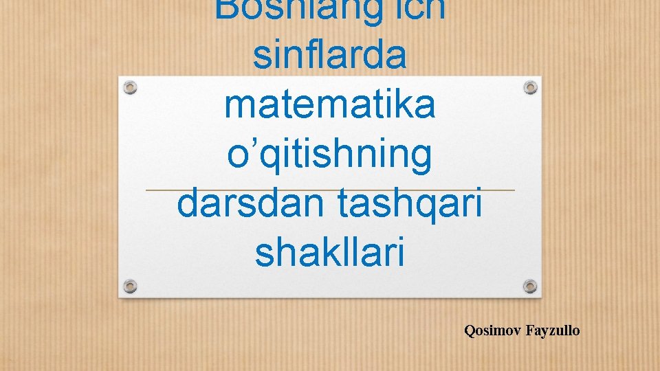 Boshlang’ich sinflarda matematika o’qitishning darsdan tashqari shakllari Qosimov Fayzullo 