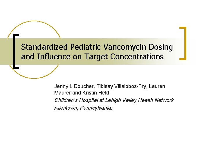 Standardized Pediatric Vancomycin Dosing and Influence on Target Concentrations Jenny L Boucher, Tibisay Villalobos-Fry,