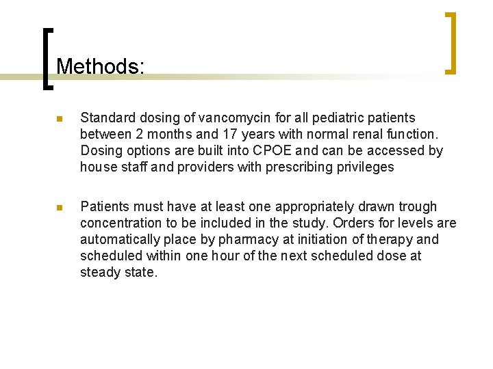 Methods: n Standard dosing of vancomycin for all pediatric patients between 2 months and