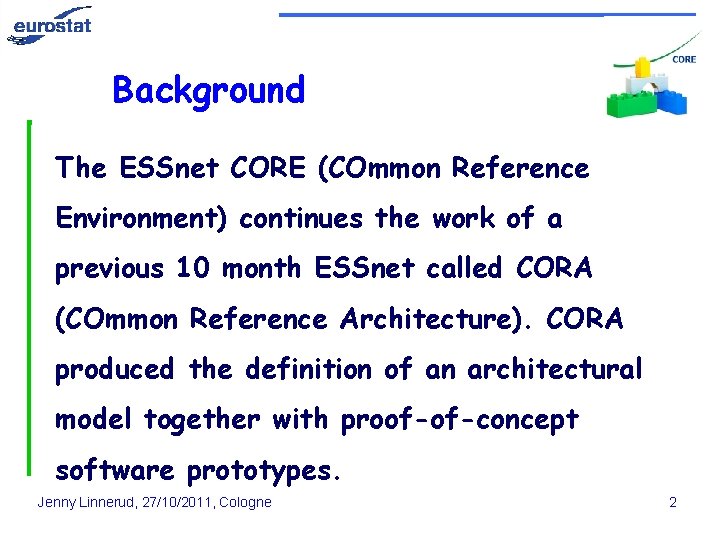 Background The ESSnet CORE (COmmon Reference Environment) continues the work of a previous 10