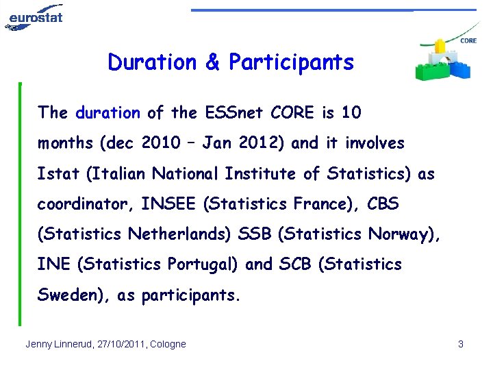 Duration & Participants The duration of the ESSnet CORE is 10 months (dec 2010