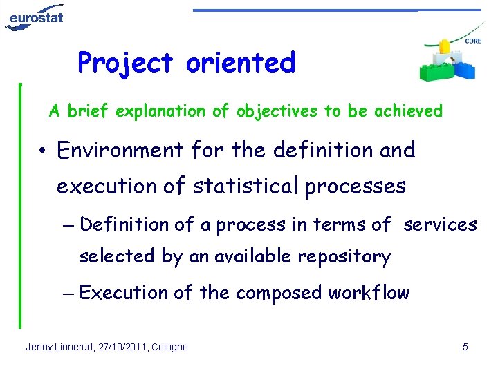 Project oriented A brief explanation of objectives to be achieved • Environment for the
