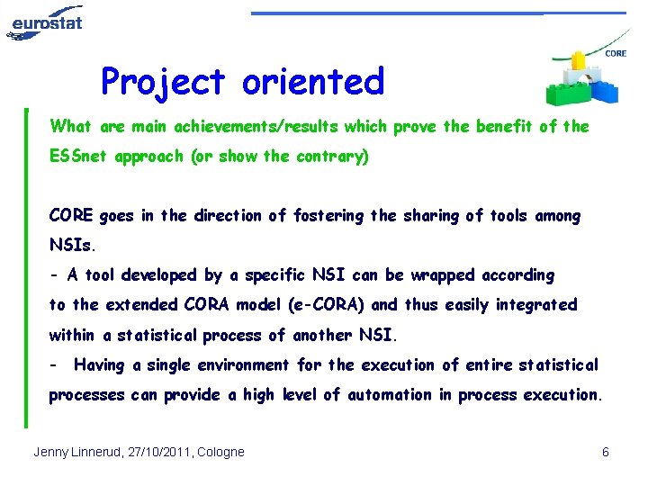 Project oriented What are main achievements/results which prove the benefit of the ESSnet approach