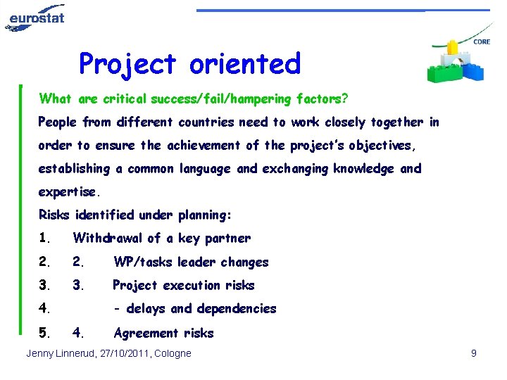 Project oriented What are critical success/fail/hampering factors? People from different countries need to work