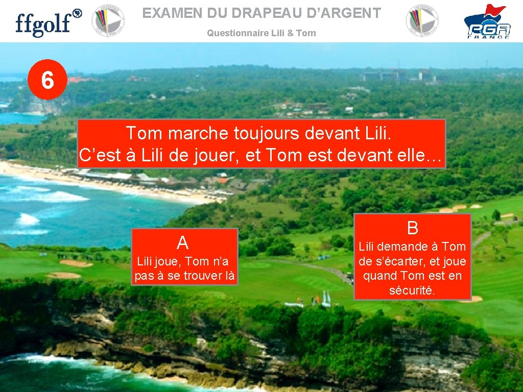 EXAMEN DU DRAPEAU D’ARGENT Questionnaire Lili & Tom 6 Tom marche toujours devant Lili.