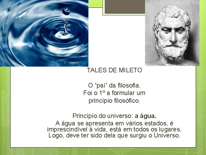 TALES DE MILETO O “pai” da filosofia. Foi o 1º a formular um princípio TALES DE MILETO O “pai” da filosofia. Foi o 1º a formular um princípio