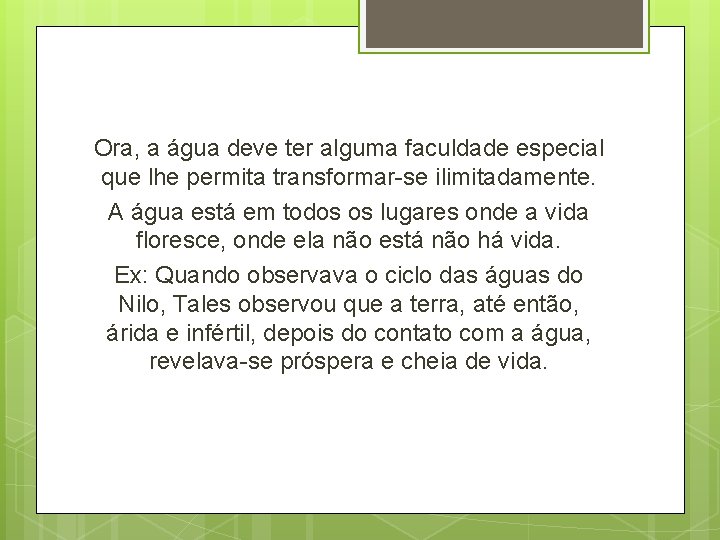 Ora, a água deve ter alguma faculdade especial que lhe permita transformar-se ilimitadamente. A Ora, a água deve ter alguma faculdade especial que lhe permita transformar-se ilimitadamente. A