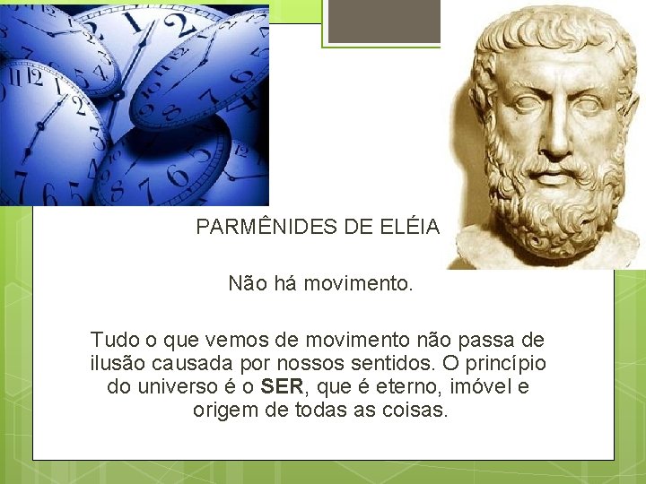 PARMÊNIDES DE ELÉIA Não há movimento. Tudo o que vemos de movimento não passa PARMÊNIDES DE ELÉIA Não há movimento. Tudo o que vemos de movimento não passa