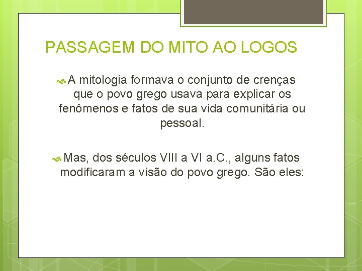 PASSAGEM DO MITO AO LOGOS A mitologia formava o conjunto de crenças que o PASSAGEM DO MITO AO LOGOS A mitologia formava o conjunto de crenças que o