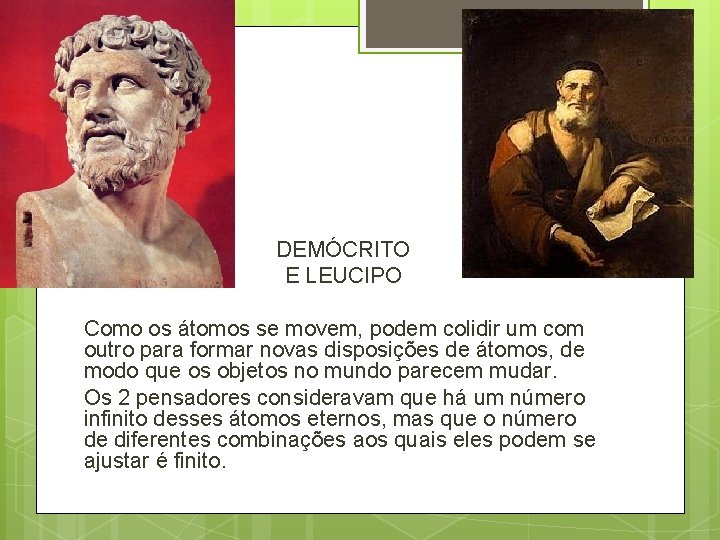 DEMÓCRITO E LEUCIPO Como os átomos se movem, podem colidir um com outro para DEMÓCRITO E LEUCIPO Como os átomos se movem, podem colidir um com outro para