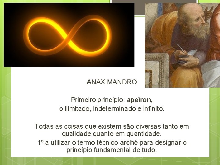 ANAXIMANDRO Primeiro princípio: apeíron, o ilimitado, indeterminado e infinito. Todas as coisas que existem ANAXIMANDRO Primeiro princípio: apeíron, o ilimitado, indeterminado e infinito. Todas as coisas que existem