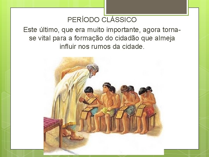 PERÍODO CLÁSSICO Este último, que era muito importante, agora tornase vital para a formação PERÍODO CLÁSSICO Este último, que era muito importante, agora tornase vital para a formação