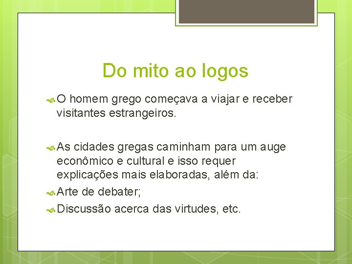 Do mito ao logos O homem grego começava a viajar e receber visitantes estrangeiros. Do mito ao logos O homem grego começava a viajar e receber visitantes estrangeiros.