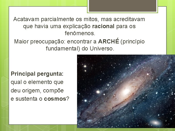 Acatavam parcialmente os mitos, mas acreditavam que havia uma explicação racional para os fenômenos. Acatavam parcialmente os mitos, mas acreditavam que havia uma explicação racional para os fenômenos.