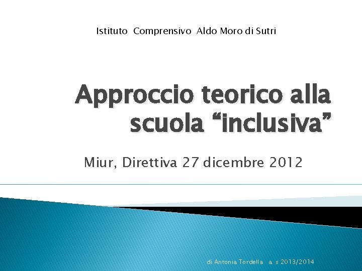 Istituto Comprensivo Aldo Moro di Sutri Approccio teorico alla scuola “inclusiva” Miur, Direttiva 27